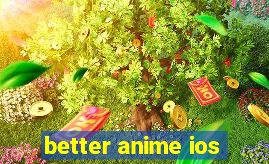 better anime ios