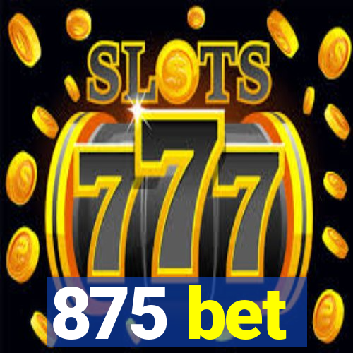 875 bet