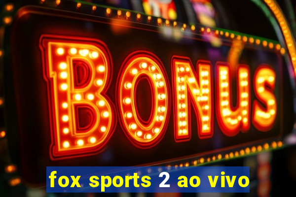 fox sports 2 ao vivo