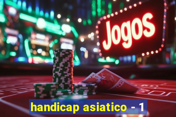 handicap asiatico - 1