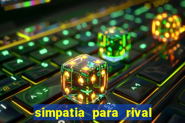 simpatia para rival ir embora para outra cidade