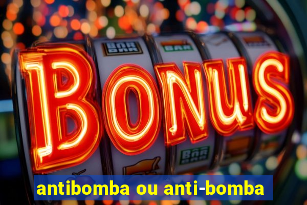 antibomba ou anti-bomba