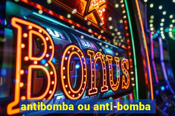 antibomba ou anti-bomba