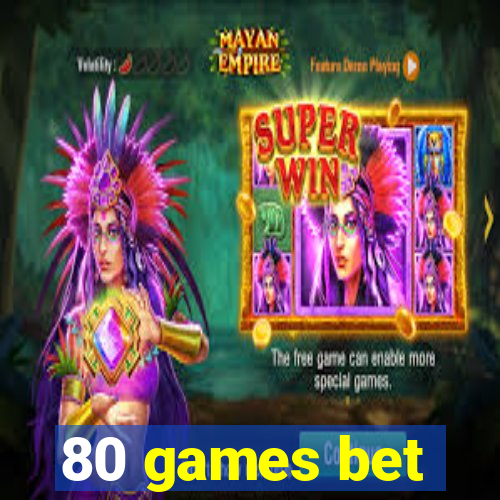 80 games bet