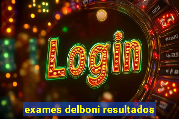 exames delboni resultados