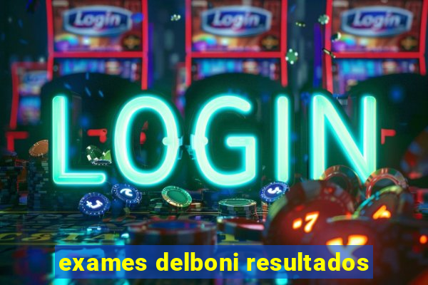 exames delboni resultados