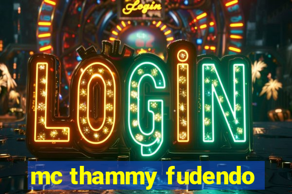 mc thammy fudendo