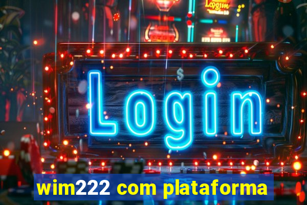 wim222 com plataforma