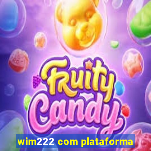 wim222 com plataforma