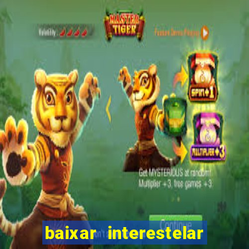 baixar interestelar filme completo dublado
