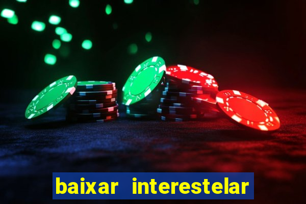 baixar interestelar filme completo dublado