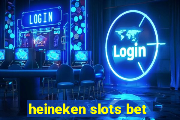 heineken slots bet