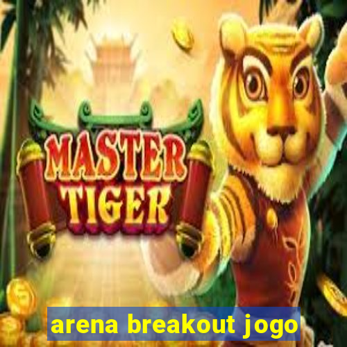 arena breakout jogo