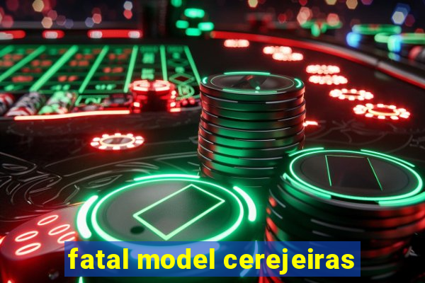 fatal model cerejeiras