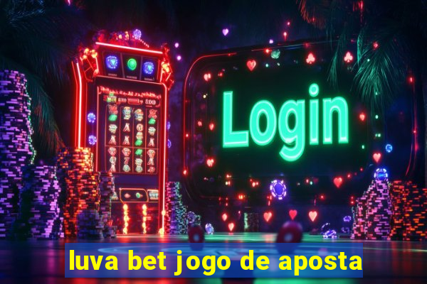 luva bet jogo de aposta