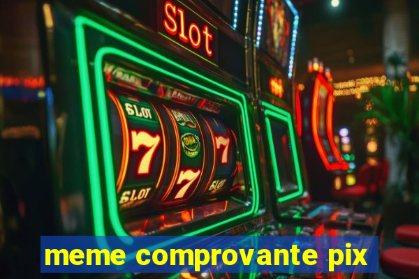 meme comprovante pix