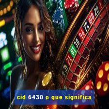 cid 6430 o que significa