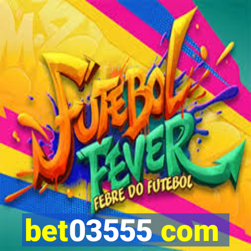 bet03555 com