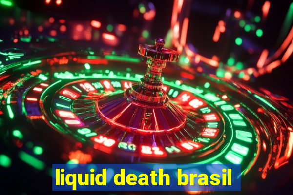 liquid death brasil