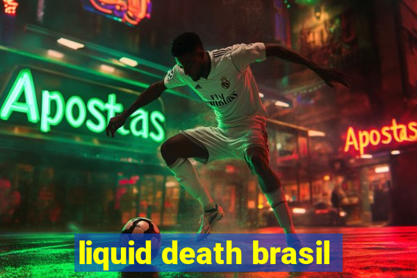 liquid death brasil
