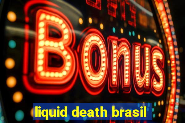 liquid death brasil