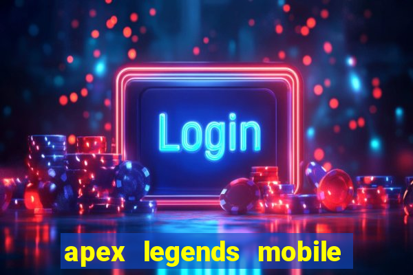 apex legends mobile vai voltar