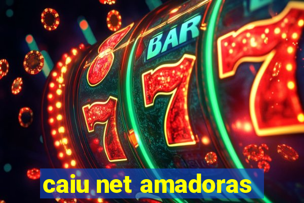 caiu net amadoras