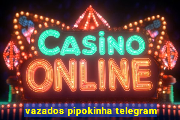 vazados pipokinha telegram