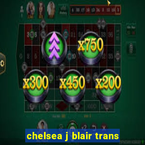 chelsea j blair trans