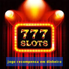jogo recompensa em dinheiro