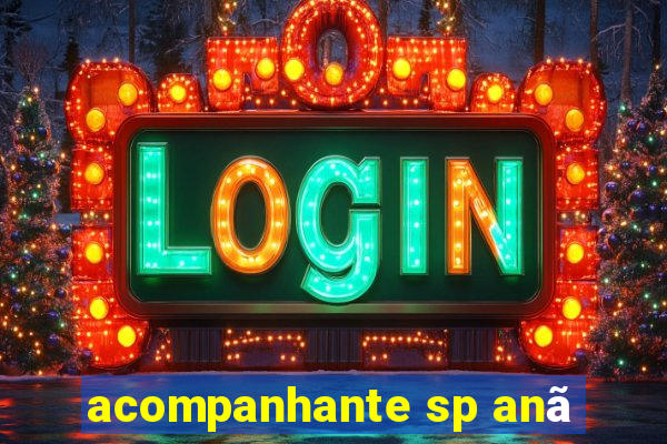 acompanhante sp anã