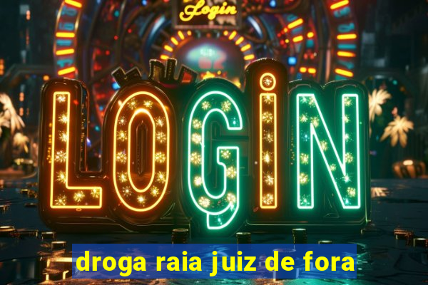 droga raia juiz de fora