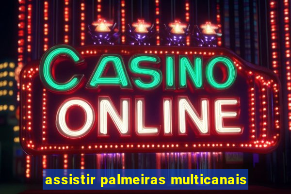 assistir palmeiras multicanais