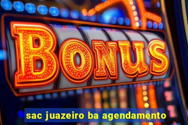 sac juazeiro ba agendamento