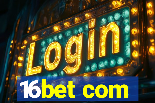 16bet com