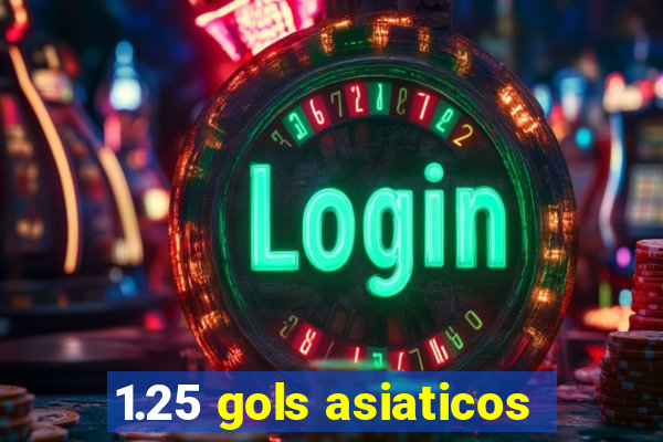 1.25 gols asiaticos