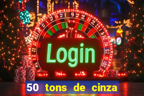 50 tons de cinza filme completo drive