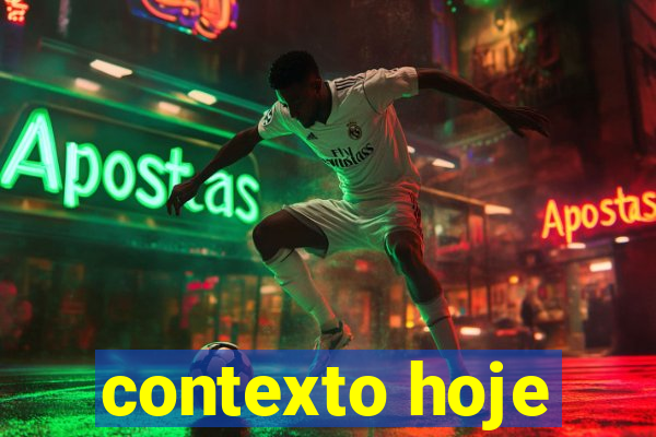 contexto hoje