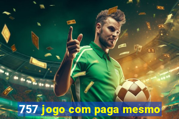 757 jogo com paga mesmo