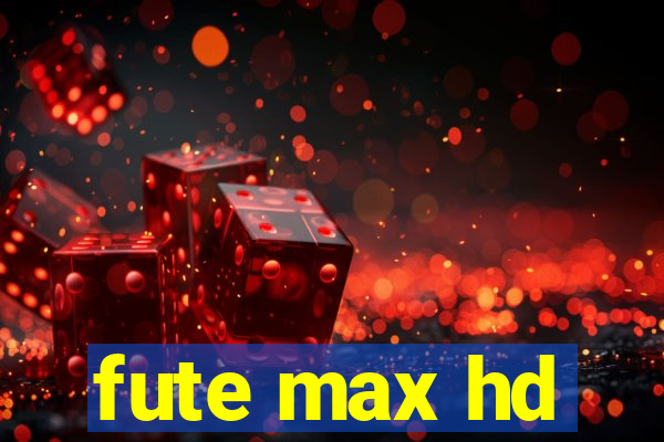 fute max hd