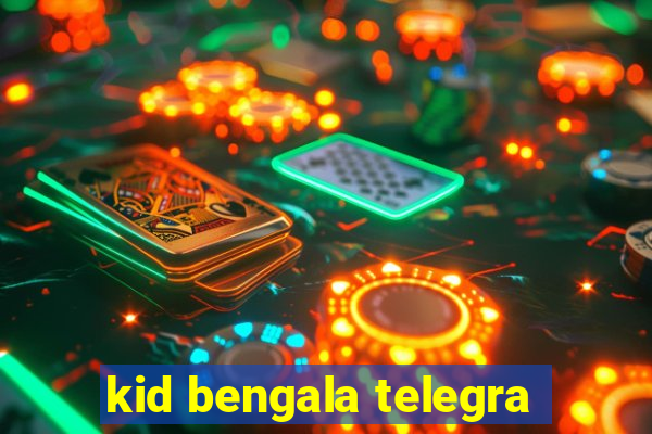 kid bengala telegra