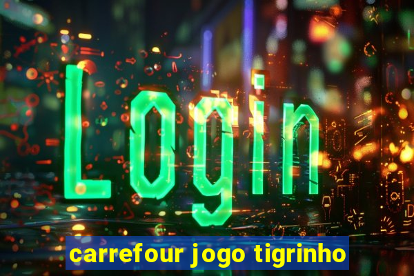 carrefour jogo tigrinho