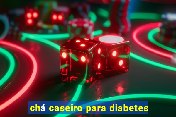 chá caseiro para diabetes
