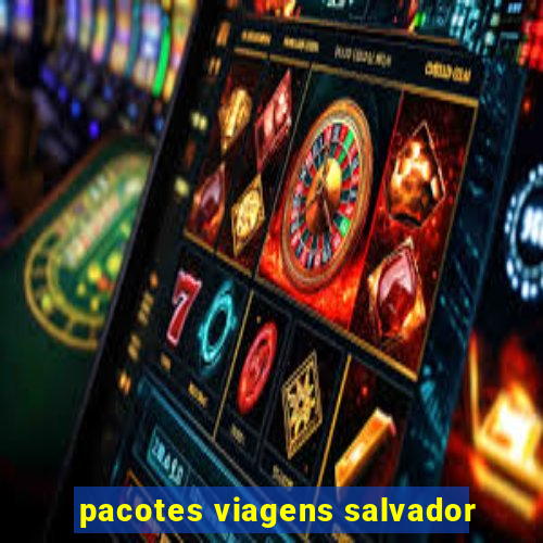 pacotes viagens salvador