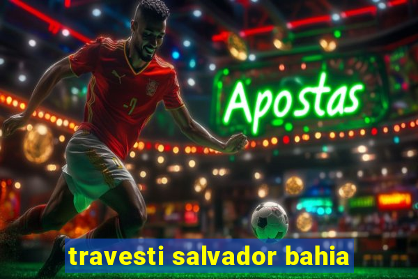 travesti salvador bahia