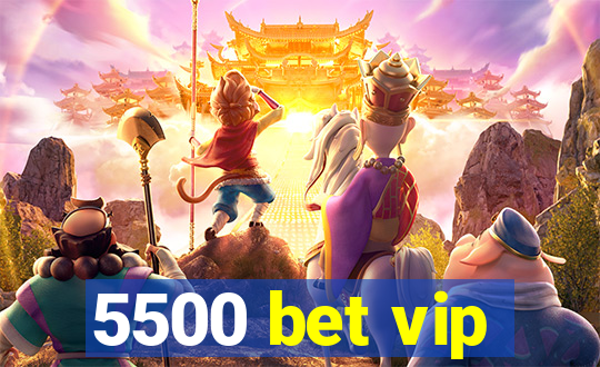5500 bet vip