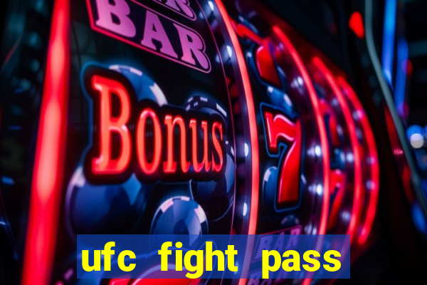 ufc fight pass onde assistir