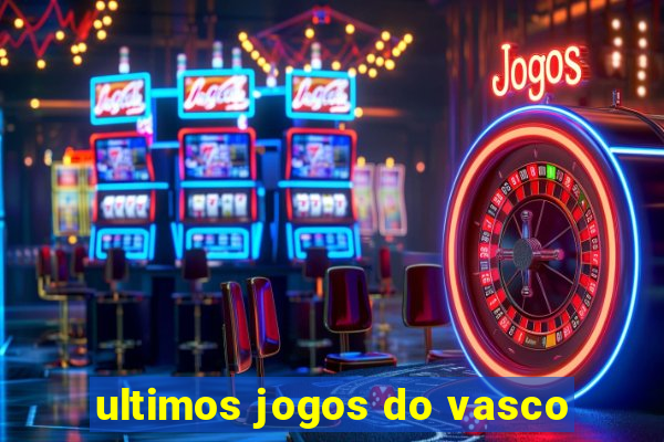 ultimos jogos do vasco