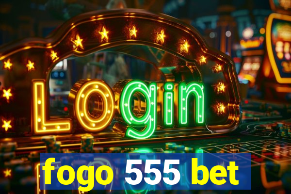 fogo 555 bet