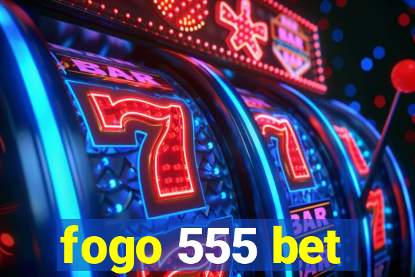fogo 555 bet